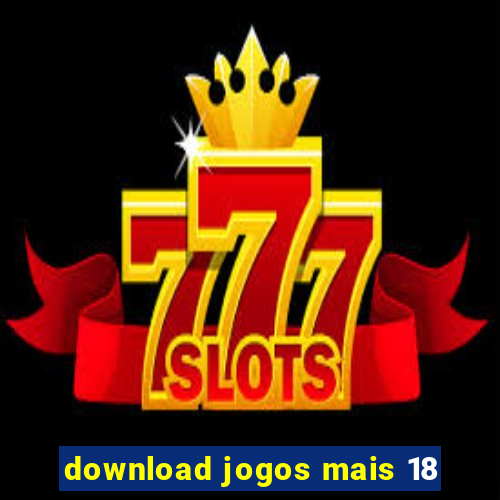 download jogos mais 18